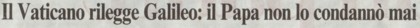 Il Vaticano rilegge Galileo: il Papa non lo condann mai