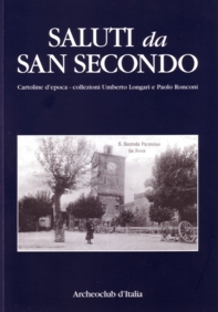 AA.VV., Quaderni sansecondini 4 - Saluti da San Seocndo - Cartoline d'epoca - Collezioni Umberto Longari e Paolo Ronconi, Archeoclub d'Italia - Sede di San Secondo Parmense, San Secondo Parmense, 2005.